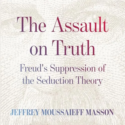 The Assault on Truth By Jeffrey Moussaieff Masson
